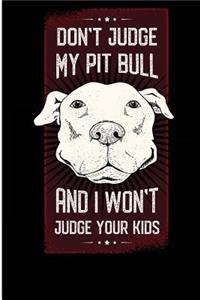 Don't Judge My Pitbull and I Won't Judge Your Kids