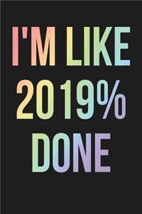 I'm Like 2019% Done