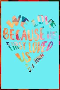We Love Because He First Loved Us 1 John 4