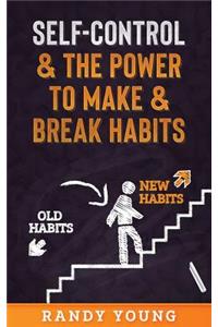 Self-Control & the Power to Make & Break Habits