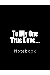 To My One True Love...