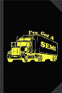 I've Got a Semi Journal Notebook