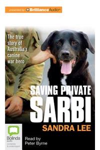 Saving Private Sarbi: The True Story of Australia's Canine War Hero: Library Edition