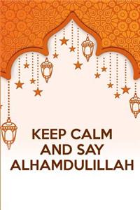 Keep Calm and Say Alhamdulillah