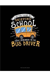 I Often Think of Skipping School Then I Remember I'm the Bus Driver: Unruled Composition Book