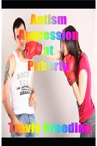 Autism Aggression at Puberty