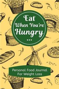 Eat When You're Hungry Personal Food Journal for Weight Loss