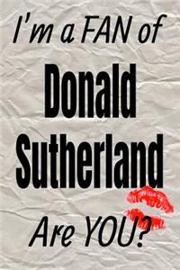 I'm a Fan of Donald Sutherland Are You? Creative Writing Lined Journal