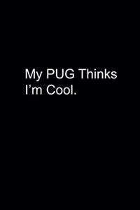 My Pug Thinks I'm Cool