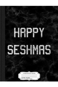 Happy Seshmas Composition Notebook