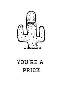 You're a Prick