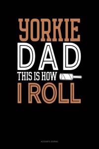 Yorkie Dad This Is How I Roll