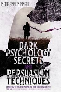 Dark Psychology Secrets and Persuasion Techniques