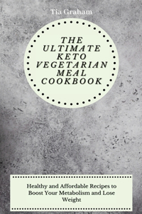 The Ultimate Keto Vegetarian Meal Cookbook