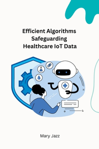 Efficient Algorithms Safeguarding Healthcare IoT Data