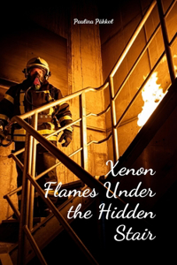 Xenon Flames Under the Hidden Stair