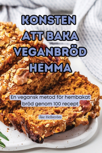 Konsten Att Baka Veganbröd Hemma