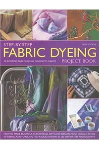 Step-By-Step Fabric Dyeing Project Book