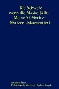 Die Schweiz - Wenn Die Maske Fllt... Meine St.Moritz-Notizen Dokumentiert
