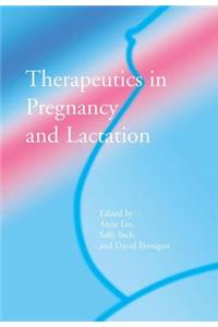 Therapeutics in Pregnancy and Lactation