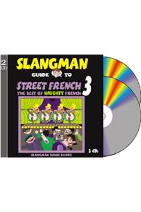 The Slangman Guide to Street French 3: The Best of Naughty French: The Best of Naughty French