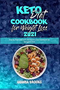 Keto Diet Cookbook for Weight Loss 2021: Step by Step Low-Carb and Gluten-Free Cookbook for Ketogenic Diet