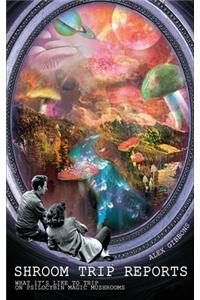Shroom Trip Reports - What it's like to trip on Psilocybin Magic Mushrooms