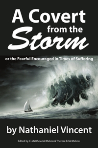 Covert from the Storm, or the Fearful Encouraged in Times of Suffering