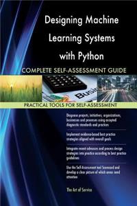 Designing Machine Learning Systems with Python Complete Self-Assessment Guide