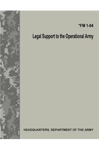 Legal Support to the Operational Army (FM 1-04)