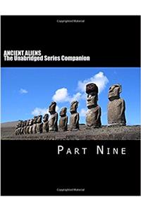 ANCIENT ALIENS: The Unabridged Series Companion: Part Nine