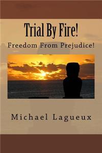Trial by Fire!: Freedom from Prejudice!