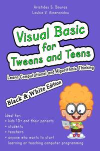 Visual Basic for Tweens and Teens (Black & White Edition)