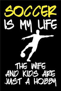 Soccer Is My Life The Wife And Kids Are Just A Hobby