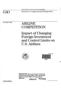 Airline Competition: Impact of Changing Foreign Investment and Control Limits on U.S. Airlines