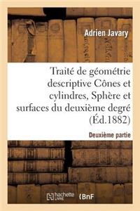 Traité de Géométrie Descriptive. Cônes Et Cylindres, Sphères Et Surfaces Du 2nd Degré (Éd.1881-1882)