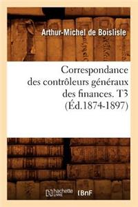 Correspondance Des Contrôleurs Généraux Des Finances. T3 (Éd.1874-1897)