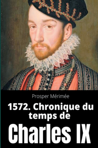 1572. Chronique du temps de Charles IX