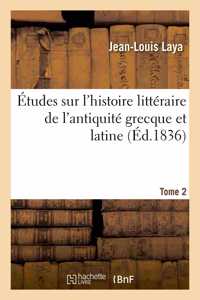 Études Sur l'Histoire Littéraire de l'Antiquité Grecque Et Latine