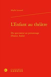 L'Enfant Au Theatre: Du Spectateur Au Personnage (France, Italie)