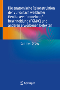 Anatomische Rekonstruktion Der Vulva Nach Weiblicher Genitalverstümmelung/-Beschneidung (Fgm/C) Und Anderen Erworbenen Defekten