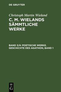 Poetische Werke. Geschichte Des Agathon, Band 1