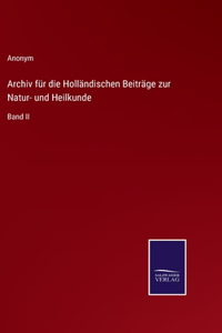 Archiv für die Holländischen Beiträge zur Natur- und Heilkunde