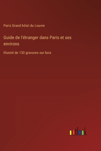 Guide de l'étranger dans Paris et ses environs