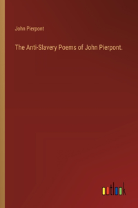 Anti-Slavery Poems of John Pierpont.