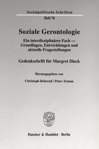 Soziale Gerontologie: Ein Interdisziplinares Fach - Grundlagen, Entwicklungen Und Aktuelle Fragestellungen. Gedenkschrift Fur Margret Dieck