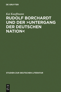 Rudolf Borchardt Und Der >Untergang Der Deutschen Nation