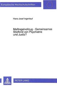 Maßregelvollzug - Gemeinsames Stiefkind Von Psychiatrie Und Justiz?