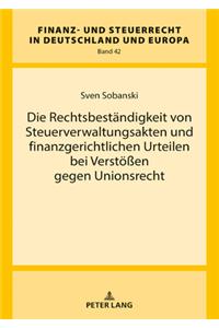 Die Rechtsbestaendigkeit Von Steuerverwaltungsakten Und Finanzgerichtlichen Urteilen Bei Verstoeßen Gegen Unionsrecht