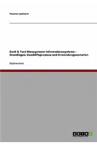 Dock & Yard Management Informationssysteme - Grundlagen, Geschaftsprozesse Und Anwendungsszenarien